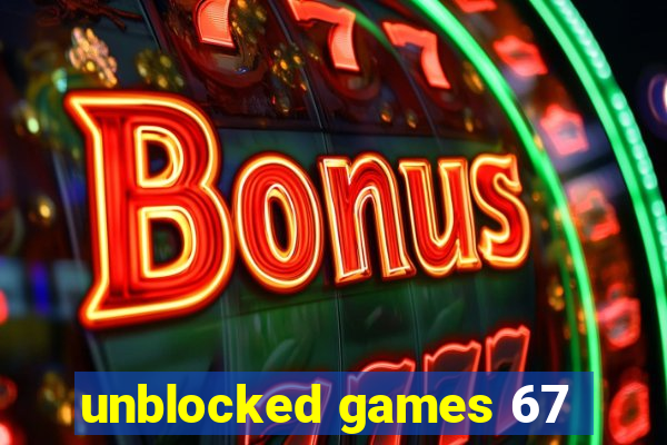 unblocked games 67